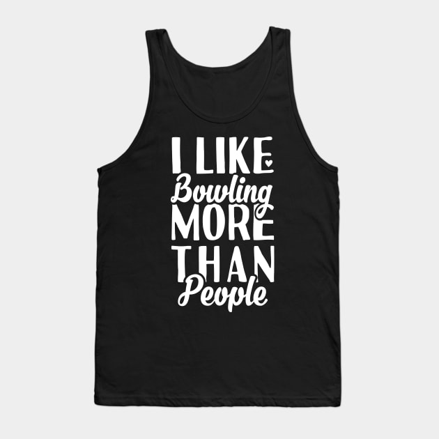 I like Bowling More Than People Tank Top by Tesszero